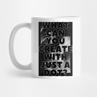 WHAT CAN YOU CREATE WITH JUST A DOT? black box / Cool and Funny quotes Mug